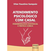 ATENDIMENTO PSICOLÓGICO COM CASAL - FENOMENOLOGIA EXISTENCIAL E PRÁTICA CLÍNICA