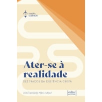 Ater-se à realidade: Dez traços da existência cristã