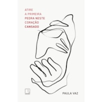 ATIRE A PRIMEIRA PEDRA NESTE CORAÇÃO CANSADO