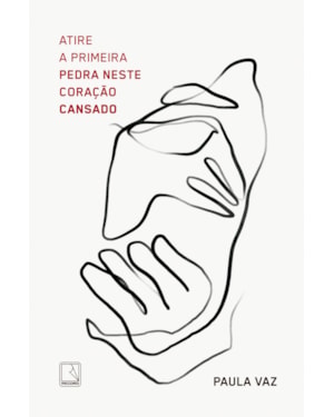 ATIRE A PRIMEIRA PEDRA NESTE CORAÇÃO CANSADO