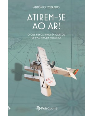 ATIREM-SE AO AR!: O QUE NUNCA NINGUÉM CONTOU DE UMA VIAGEM HISTÓRICA