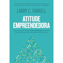 ATITUDE EMPREENDEDORA: LIC¸O~ES DE NEGO´CIOS E DE VIDA DA JUNIOR ACHIEVEMENT, HA´ 100 ANOS DESENVOLVENDO JOVENS EMPREENDEDORES EM TODO O MUNDO