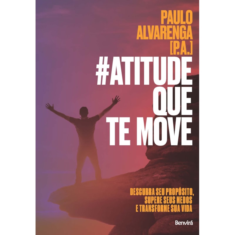 #ATITUDE QUE TE MOVE: DESCUBRA SEU PROPÓSITO, SUPERE SEUS MEDOS E TRANSFORME SUA VIDA