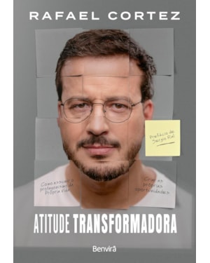 ATITUDE TRANSFORMADORA: COMO ASSUMIR O PROTAGONISMO DA PRÓPRIA VIDA
