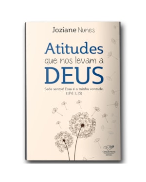 ATITUDES QUE NOS LEVAM A DEUS: SEDE SANTOS! ESSA É A MINHA VONTADE (1 PEDRO 1,15)