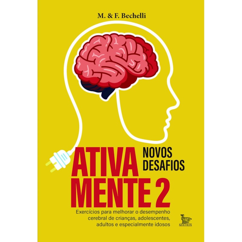 ATIVA MENTE 2 - NOVOS DESAFIOS: EXERCÍCIOS PARA MELHORAR O DESEMPENHO CEREBRAL DE CRIANÇAS, ADOLESCENTES, ADULTOS E PRINCIPALMENTE IDOSOS