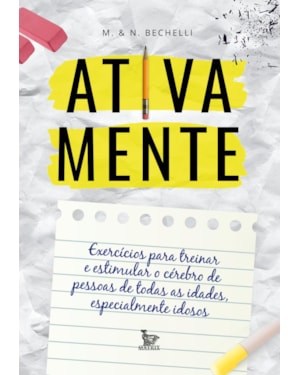 ATIVA MENTE: EXERCÍCIOS PARA TREINAR E ESTIMULAR O CÉREBRO DE PESSOAS DE TODAS AS IDADES, ESPECIALMENTE IDOSOS