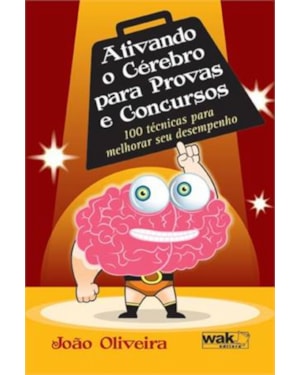 ATIVANDO O CEREBRO PARA PROVAS E CONCURSOS - 100 TECNICAS PARA MELHORAR SEU DESEMPENHO