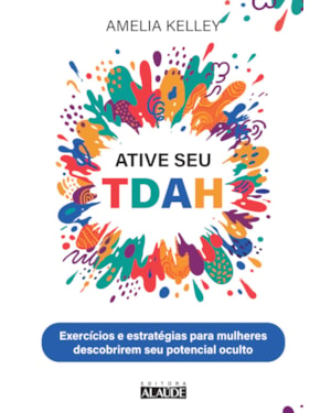 Ative seu TDAH: Exercícios e estratégias para mulheres descobrirem seu potencial oculto