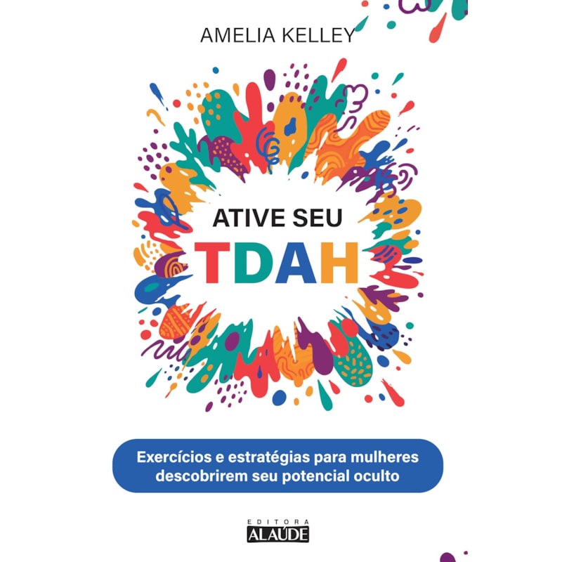 Ative seu TDAH: Exercícios e estratégias para mulheres descobrirem seu potencial oculto