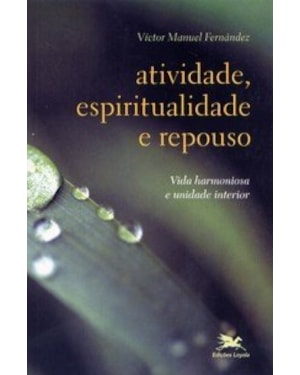 ATIVIDADE ESPIRITUALIDADE E REPOUSO - VIDA HARMONIOSA E UNIDADE INTERIOR - 1ª
