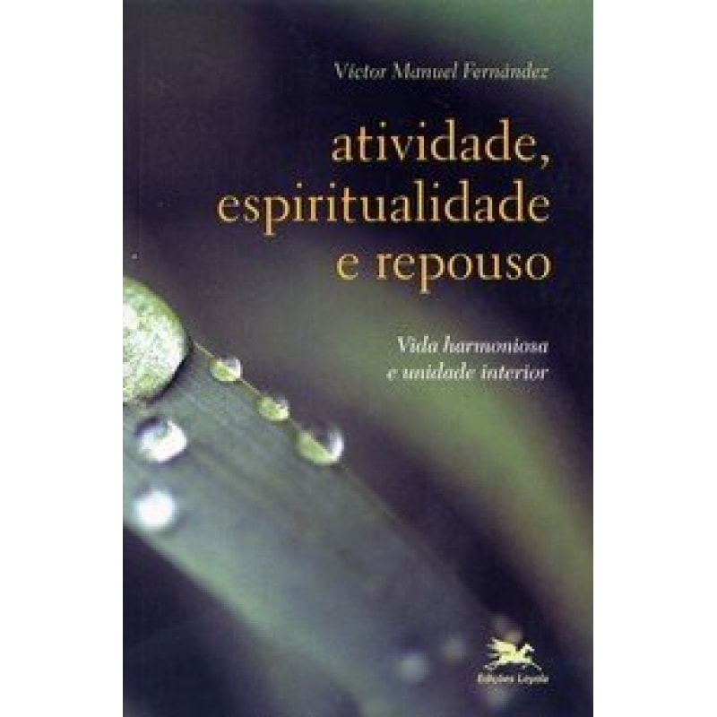 ATIVIDADE ESPIRITUALIDADE E REPOUSO - VIDA HARMONIOSA E UNIDADE INTERIOR - 1ª