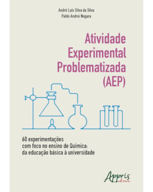 ATIVIDADE EXPERIMENTAL PROBLEMATIZADA (AEP) 60 EXPERIMENTAÇÕES COM FOCO NO ENSINO DE QUÍMICA: DA EDUCAÇÃO BÁSICA À UNIVERSIDADE