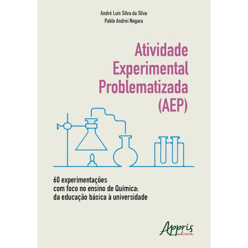 ATIVIDADE EXPERIMENTAL PROBLEMATIZADA (AEP) 60 EXPERIMENTAÇÕES COM FOCO NO ENSINO DE QUÍMICA: DA EDUCAÇÃO BÁSICA À UNIVERSIDADE