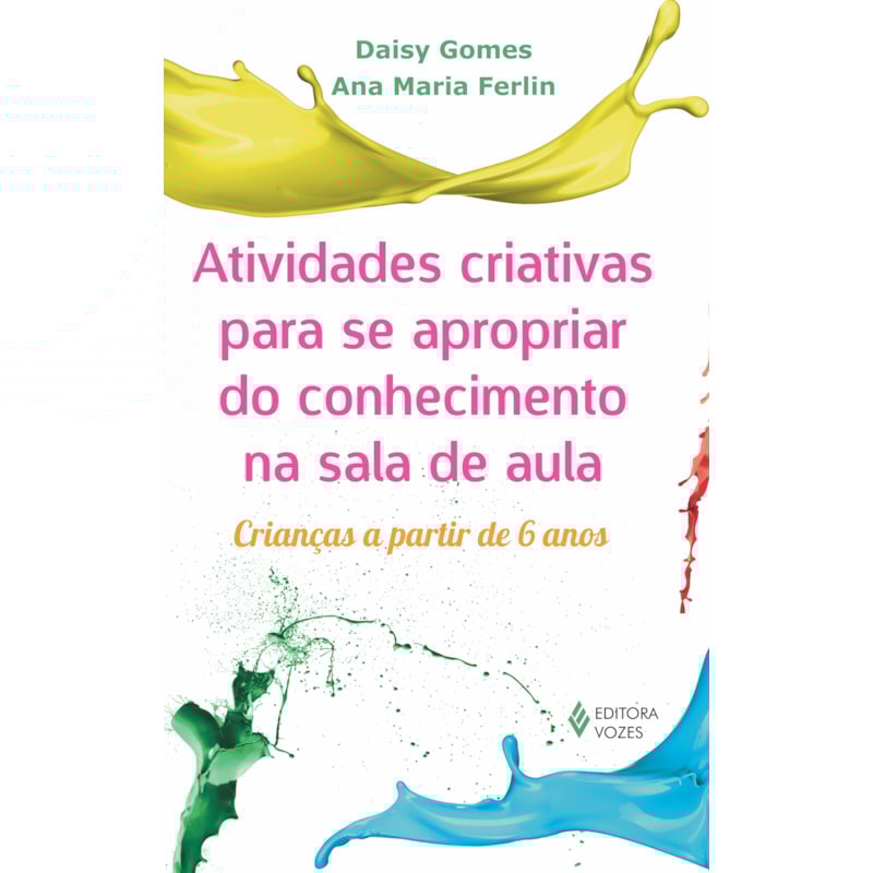 ATIVIDADES CRIATIVAS PARA SE APROPRIAR DO CONHECIMENTO NA SALA DE AULA - CRIANÇAS A PARTIR DE 6 ANOS