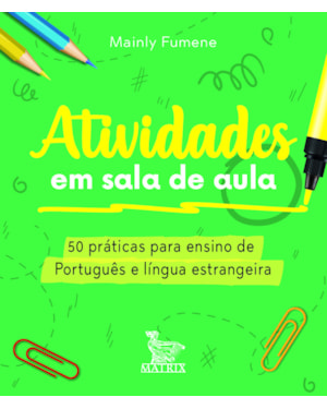 ATIVIDADES EM SALA DE AULA: 50 PRÁTICAS PARA ENSINO DE PORTUGUÊS E LÍNGUA ESTRANGEIRA