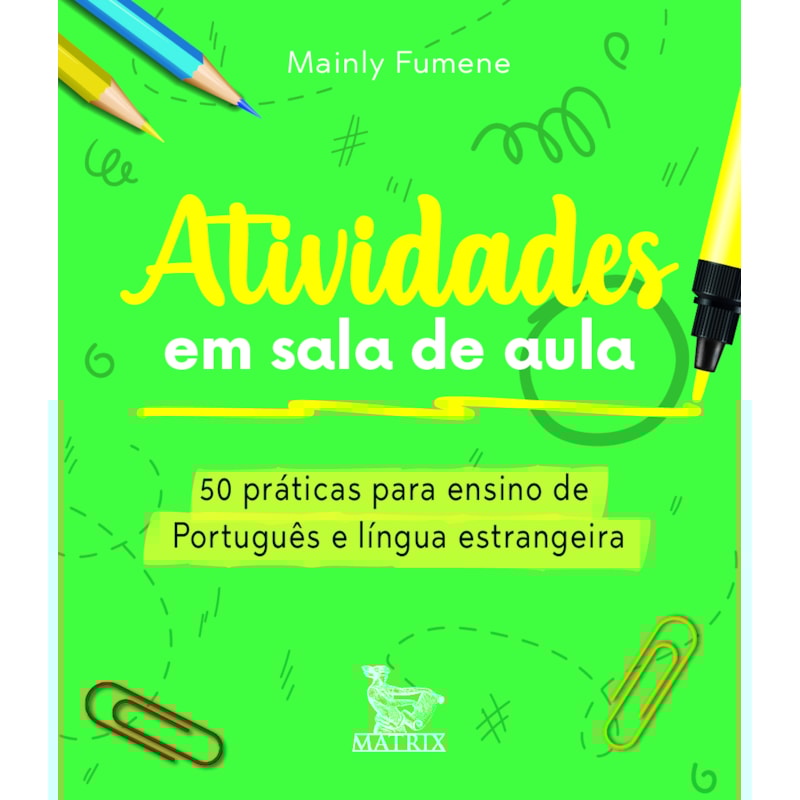 ATIVIDADES EM SALA DE AULA: 50 PRÁTICAS PARA ENSINO DE PORTUGUÊS E LÍNGUA ESTRANGEIRA