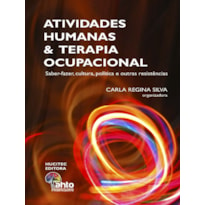 ATIVIDADES HUMANAS E TERAPIA OCUPACIONAL : SABER-FAZER, CULTURA, POLÍTICA E OUTRAS RESISTÊNCIAS