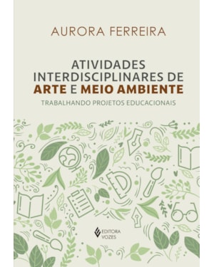 ATIVIDADES INTERDISCIPLINARES DE ARTE E MEIO AMBIENTE: TRABALHANDO PROJETOS EDUCACIONAIS