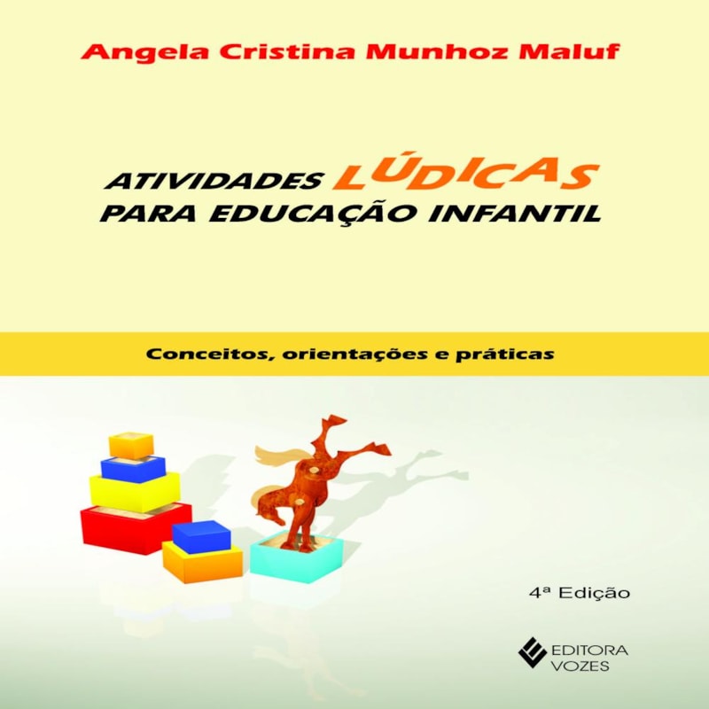 ATIVIDADES LÚDICAS PARA EDUCAÇÃO INFANTIL: CONCEITOS, ORIENTAÇÕES E PRÁTICAS