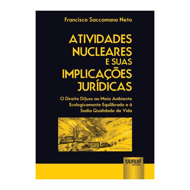 ATIVIDADES NUCLEARES E SUAS IMPLICAÇÕES JURÍDICAS - O DIREITO DIFUSO AO MEIO AMBIENTE ECOLOGICAMENTE EQUILIBRADO E À SADIA QUALIDADE DE VIDA