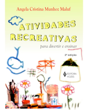 ATIVIDADES RECREATIVAS: PARA DIVERTIR E ENSINAR