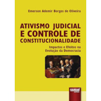 ATIVISMO JUDICIAL E CONTROLE DE CONSTITUCIONALIDADE - IMPACTOS E EFEITOS NA EVOLUÇÃO DA DEMOCRACIA