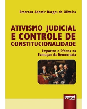 ATIVISMO JUDICIAL E CONTROLE DE CONSTITUCIONALIDADE - IMPACTOS E EFEITOS NA EVOLUÇÃO DA DEMOCRACIA