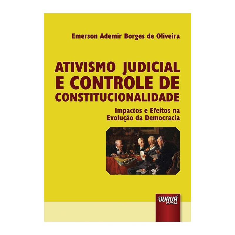 ATIVISMO JUDICIAL E CONTROLE DE CONSTITUCIONALIDADE - IMPACTOS E EFEITOS NA EVOLUÇÃO DA DEMOCRACIA
