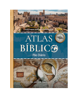 Atlas Bíblico - Pão Diário: Mapas, imagens e comentários para aprofundar seu estudo bíblico