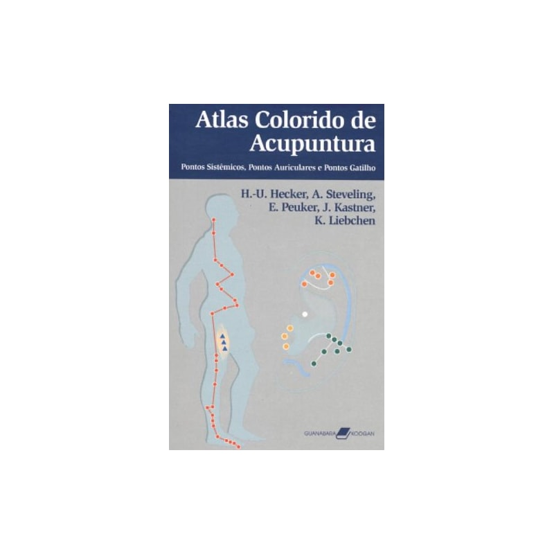 ATLAS COLORIDO DE ACUPUNTURA - PONTOS SISTÊMICOS, PONTOS AURICULARES E PONTO-GATILHO