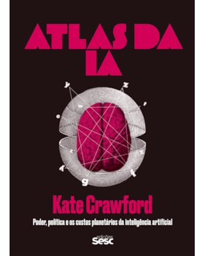 ATLAS DA IA: PODER, POLÍTICA E OS CUSTOS PLANETÁRIOS DA INTELIGÊNCIA ARTIFICIAL