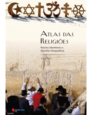 ATLAS DAS RELIGIÕES - PAIXÕES IDENTITÁRIAS E QUESTÕES GEOPOLÍTICAS
