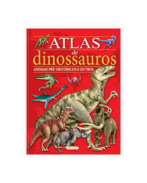 ATLAS DE DINOSSAUROS, ANIMAIS PRÉ-HISTÓRICOS E OUTROS