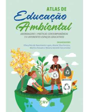 ATLAS DE EDUCAÇÃO AMBIENTAL: ABORDAGENS E PRÁTICAS CONTEMPORÂNEAS EM DIFERENTES ESPAÇOS EDUCATIVOS
