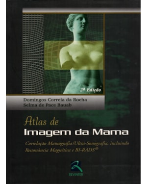 Atlas de imagem da mama: correlação mamografia/ultra-sonografia, incluindo ressonância magnética e BI-RADS
