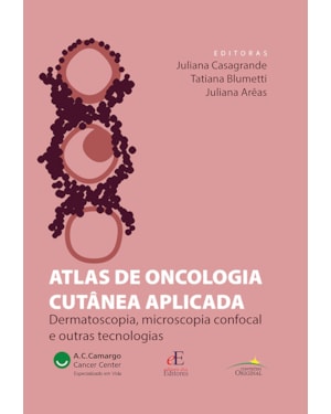 ATLAS DE ONCOLOGIA CUTÂNEA APLICADA: DERMATOSCOPIA, MICROSCOPIA CONFOCAL E OUTRAS TECNOLOGIAS