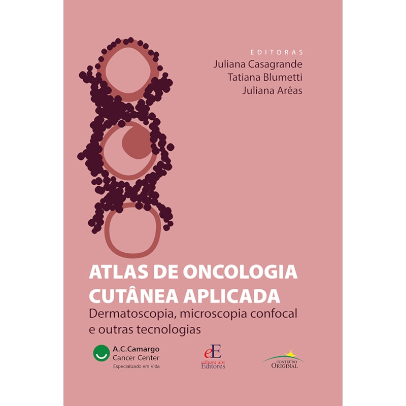ATLAS DE ONCOLOGIA CUTÂNEA APLICADA: DERMATOSCOPIA, MICROSCOPIA CONFOCAL E OUTRAS TECNOLOGIAS