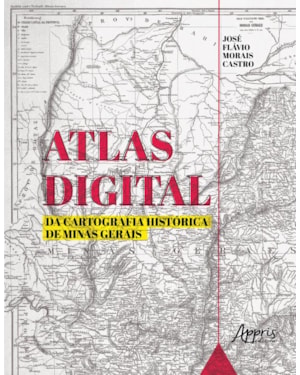 ATLAS DIGITAL DA CARTOGRAFIA HISTÓRICA DE MINAS GERAIS