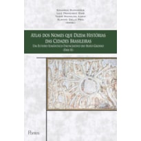 ATLAS DOS NOMES QUE DIZEM HISTÓRIAS DAS CIDADES BRASILEIRAS