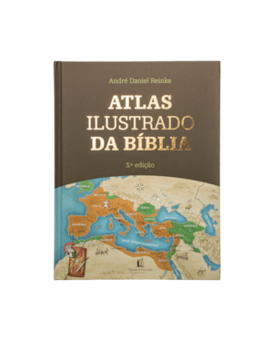 ATLAS ILUSTRADO DA BÍBLIA - UM GUIA COMPLETO PARA COMPREENDER O CONTEXTO HISTÓRICO E GEOGRÁFICO DAS ESCRITURAS