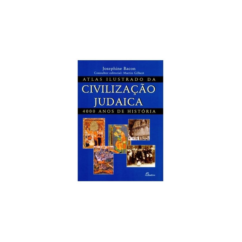 Atlas ilustrado da civilização judaica: 4000 anos de história