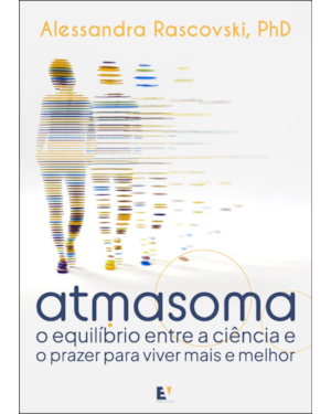 Atmasoma: O equilíbrio entre a ciência e o prazer para viver mais e melhor