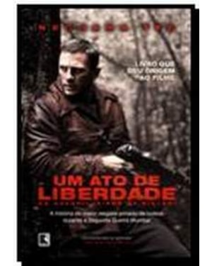 ATO DE LIBERDADE, UM - OS GUERRILHEIROS BIELSKI