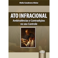 ATO INFRACIONAL - AMBIVALÊNCIAS E CONTRADIÇÕES NO SEU CONTROLE