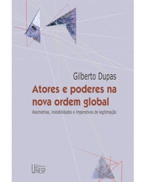 ATORES E PODERES NA NOVA ORDEM GLOBAL: ASSIMETRIAS, INSTABILIDADES E IMPERATIVOS DE LEGITIMAÇÃO