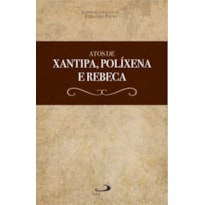 ATOS DE XANTIPA, POLÍXENA E REBECA