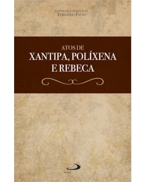 Atos de Xantipa, Políxena e Rebeca