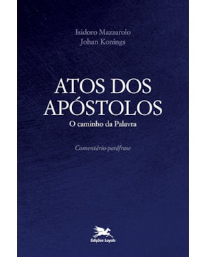 ATOS DOS APÓSTOLOS: O CAMINHO DA PALAVRA - COMENTÁRIO-PARÁFRASE