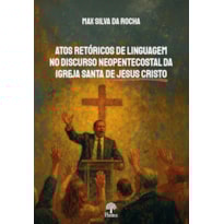 ATOS RETÓRICOS DE LINGUAGEM NO DISCURSO NEOPENTECOSTAL DA IGREJA SANTA DE JESUS CRISTO